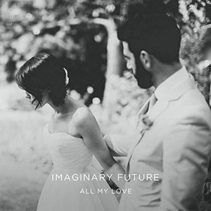 Imaginary Future-All My Love (2018)