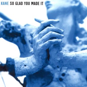 Kane-So Glad You Made It (0000)
