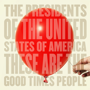 The Presidents of the United States of America-These Are The Good Times People (2008)